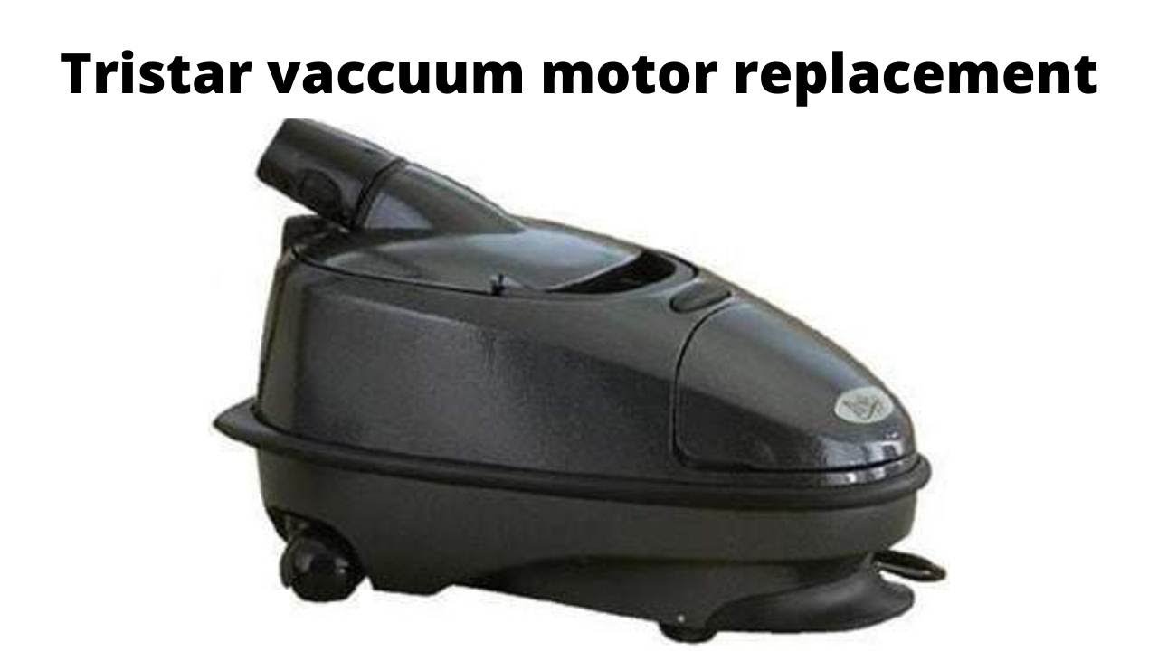 Tristar vacuum motor replacement