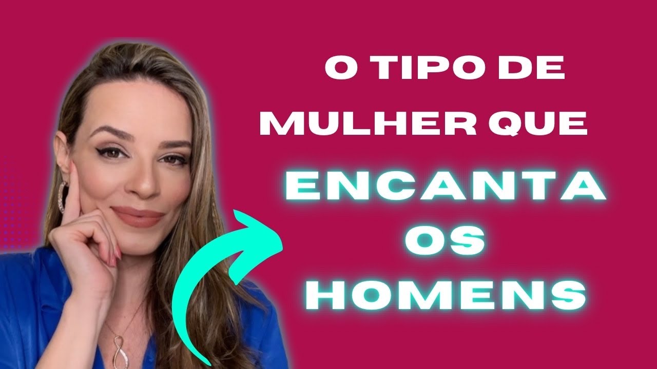 O tipo de mulher que ENCANTA os homens!