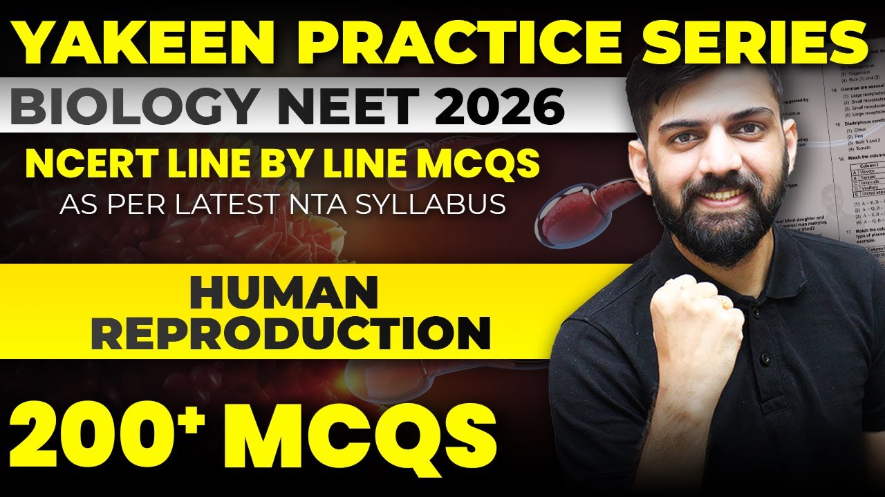 200 MCQs : Human Reproduction NCERT Line by Line MCQs NEET 2026 | Yakeen NEET 2026