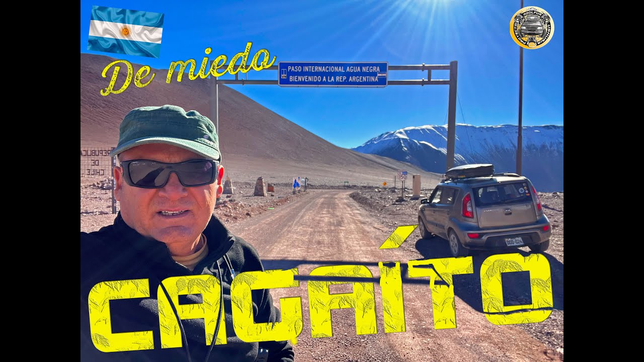 [#34] CAGAÍTO de MIEDO / Paso Fronterizo AGUA NEGRA – Argentina / PROYECTO USHUAIA.