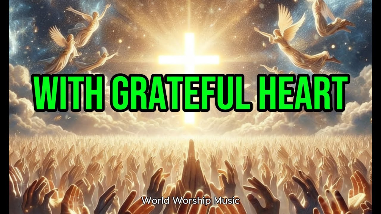 With Grateful Heart l Powerfull Worship Song