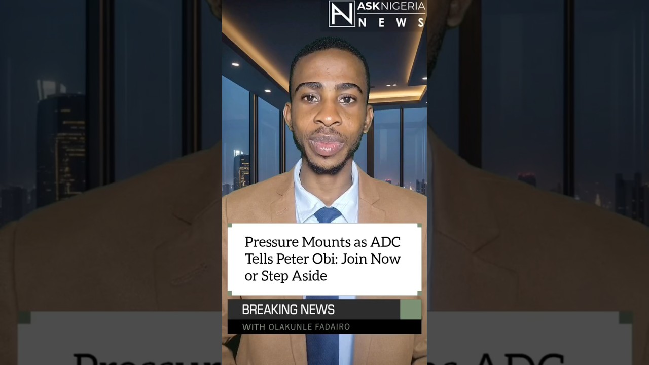 Pressure Mounts as ADC Tells Peter Obi: Join Now or Step Aside ┃ Ask Nigeria Breaking News!