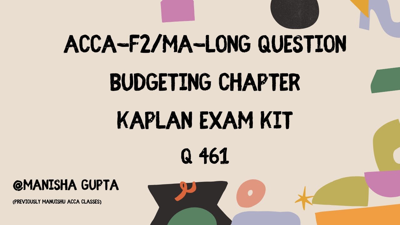 ACCA -F2/MA | Kaplan Exam Kit |Long question | Budgeting Topic | Question-461 |