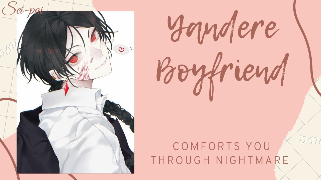 Yandere Boyfriend Comforts You Through Nightmare....(Yandere Roleplay Asmr)(M4F)
