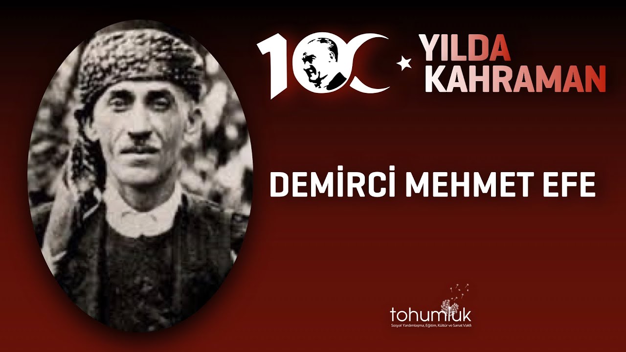 DEMİRCİ MEHMET EFE | 100. YILDA 100 KAHRAMAN