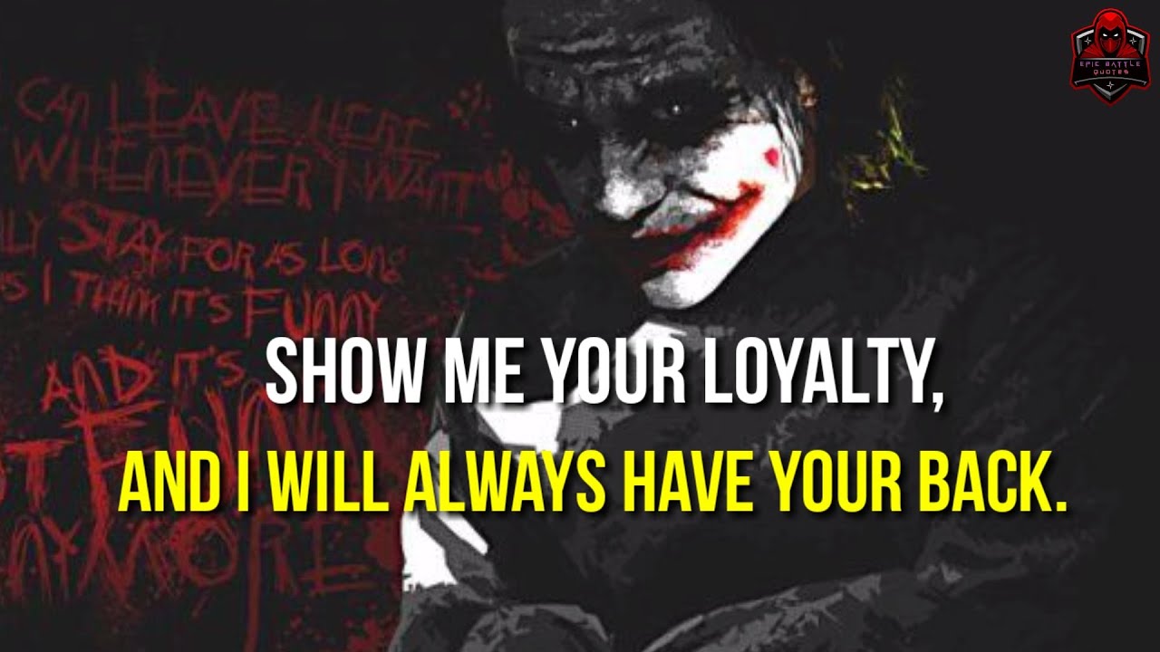 Show me your loyalty and I.../joker attitude quotes/epic battle quotes