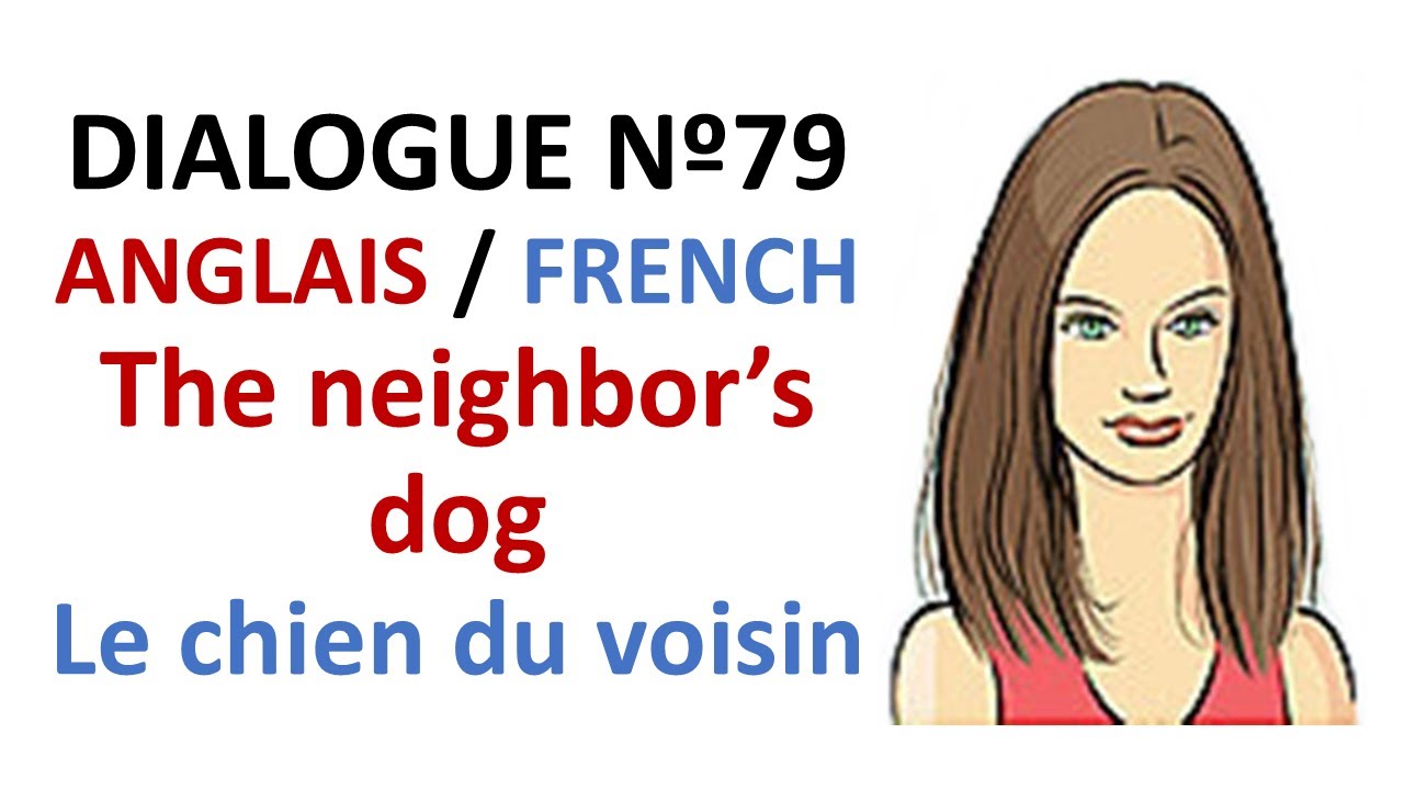 Dialogue 79 - English French Anglais Français - The neighbor's dog barking noise- Le chien du voisin