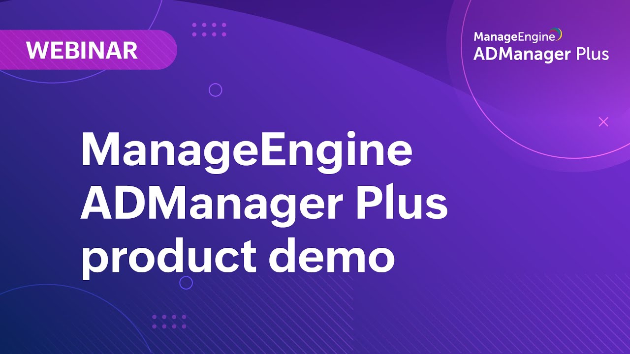 ADManager Plus webinar | Unified AD management and reporting