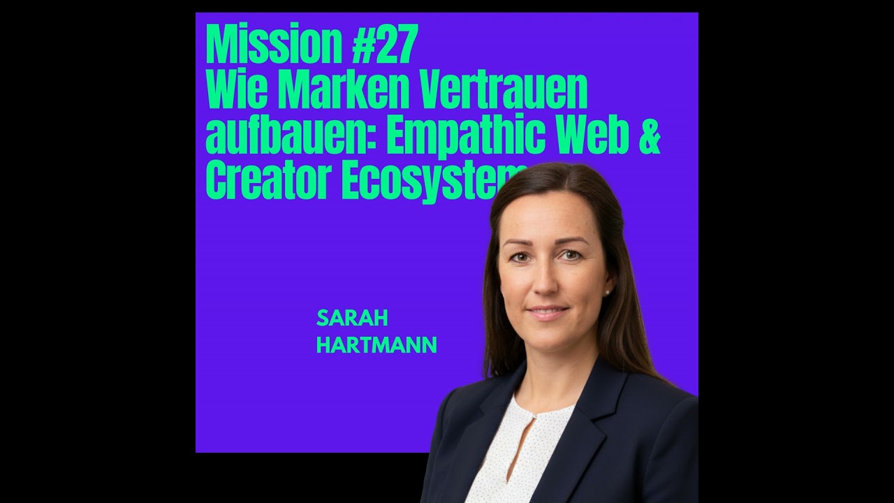 Mission #27: Wie Marken Vertrauen aufbauen: Empathic Web & Creator Ecosystem