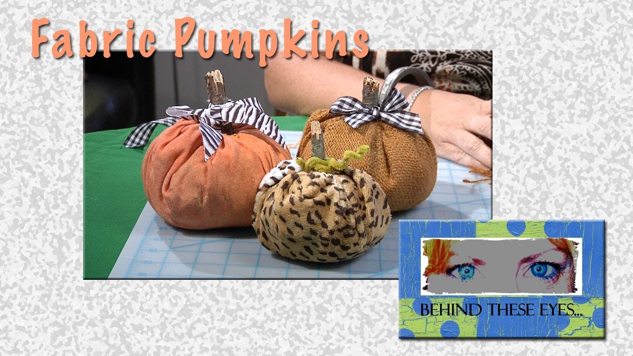 Behind These Eyes - Fabric Pumpkins
