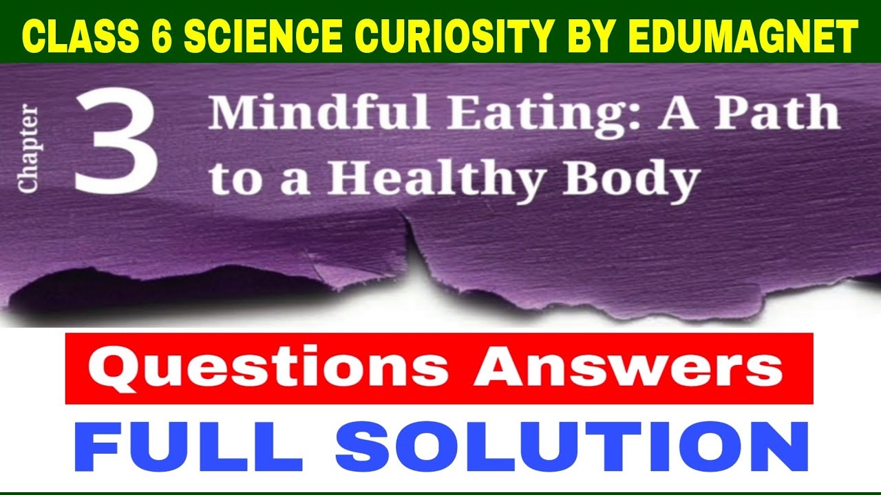 Chapter 3 Mindful Eating:A Path to a Healthy Body QUESTIONS ANSWERS Class 6 Science | EDUMAGNET