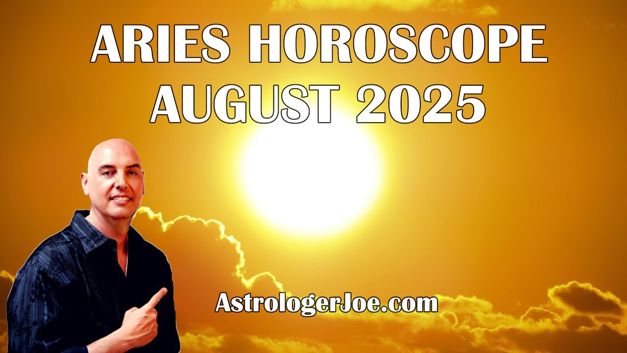 Aries Horoscope August 2025! - Astrologer Joseph P. Anthony