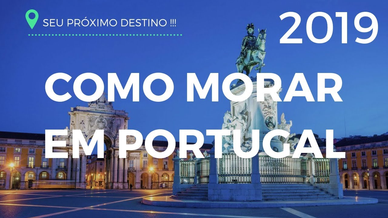 Como morar em Portugal em 2019 sendo Brasileiro