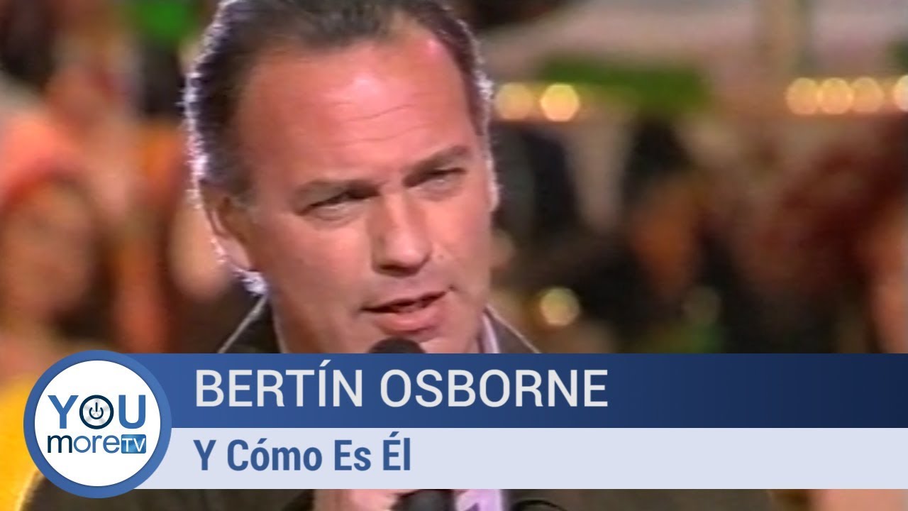 Bertín Osborne - Y Cómo Es Él