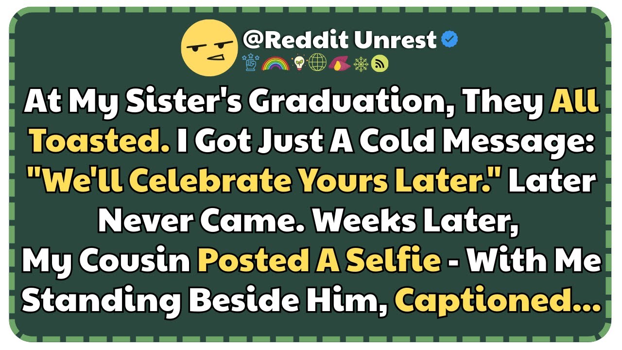 At My Sister’s Graduation, They All Toasted. I Got Just A Cold Message. Weeks Later