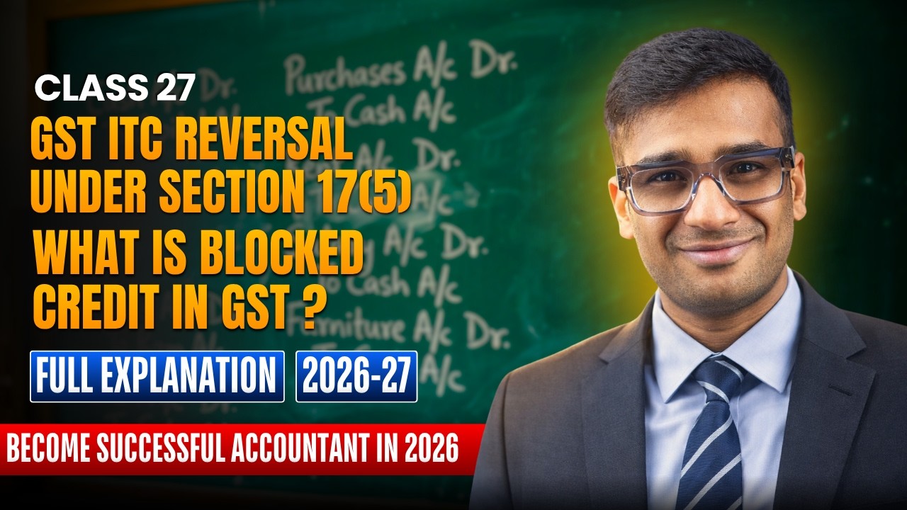 Accounting Class 27: GST ITC Reversal under Section 17(5) | What is Blocked Credit in GST ?