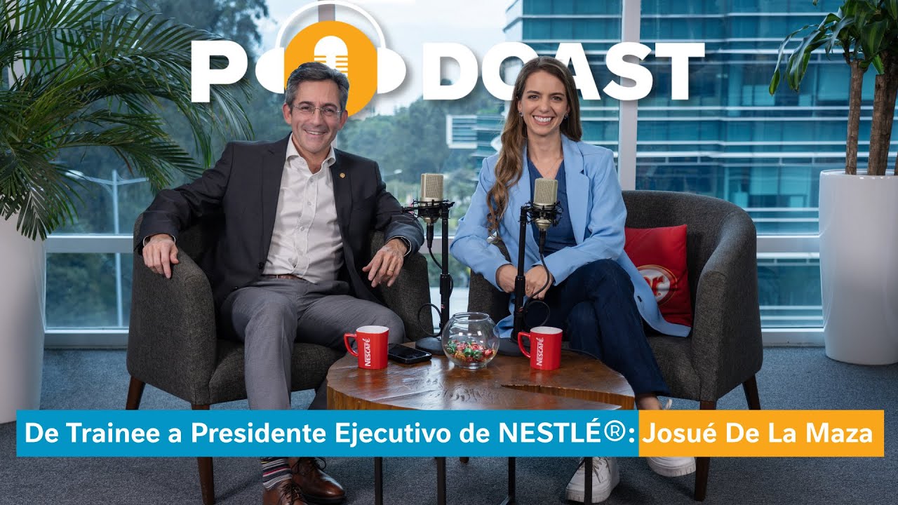 2da temporada | Episodio 1: Josué De La Maza, Presidente Ejecutivo de NESTLÉ®