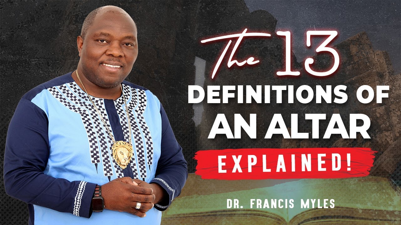 The 13 Definitions of an Altar - EXPLAINED! | Dr. Francis Myles | #Altars  #jesus