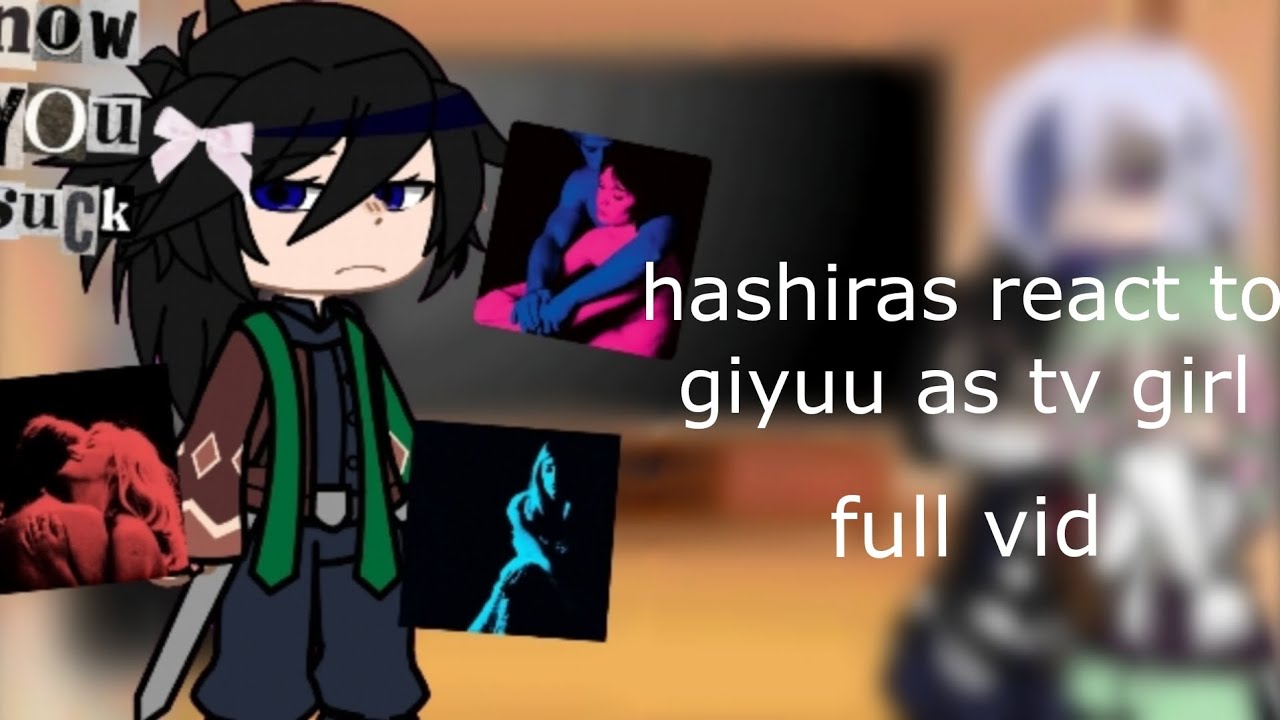 hashiras react to giyuu as tv girl! •-full vid-• |sanegiyuu| |obamitsu| |warnings in video|