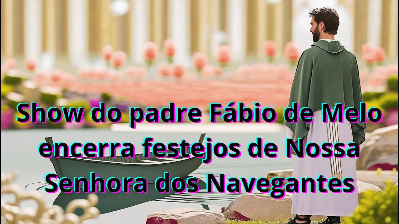 Show do padre Fábio de Melo encerra festejos de Nossa Senhora dos Navegantes ''AREIA BRANCA - RN''