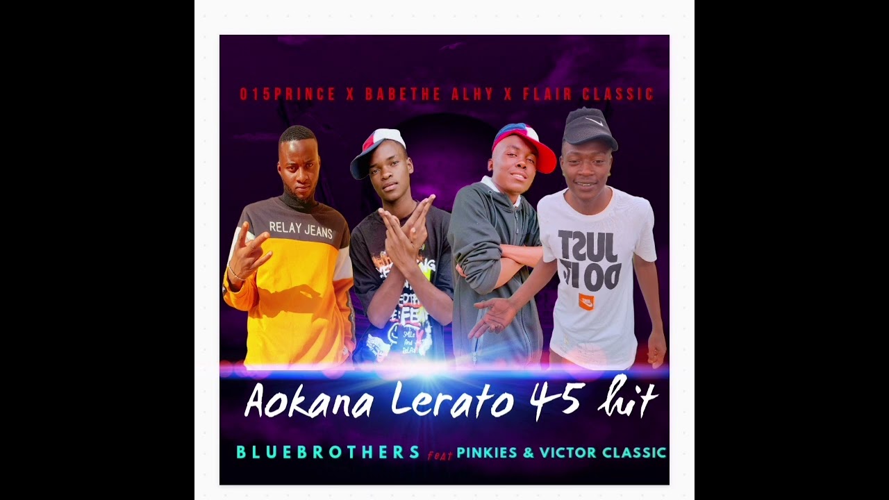 Blue Brothers  - Aokana Lerato 45 Ft. Babethe Alphy x Flair Classic x Comm Pinkies x Victor Classic 