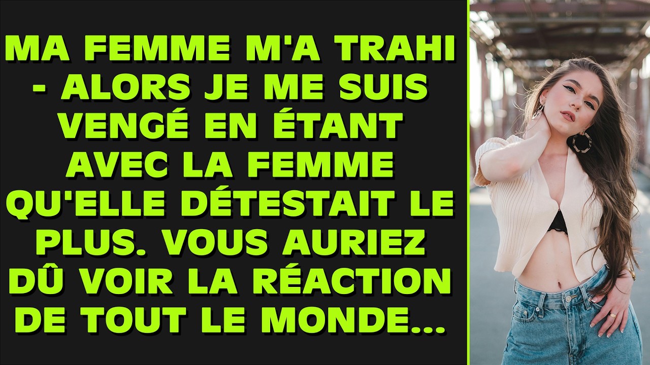 Ma femme m'a trahi - alors je me suis vengé en étant avec la femme qu'elle détestait le plus