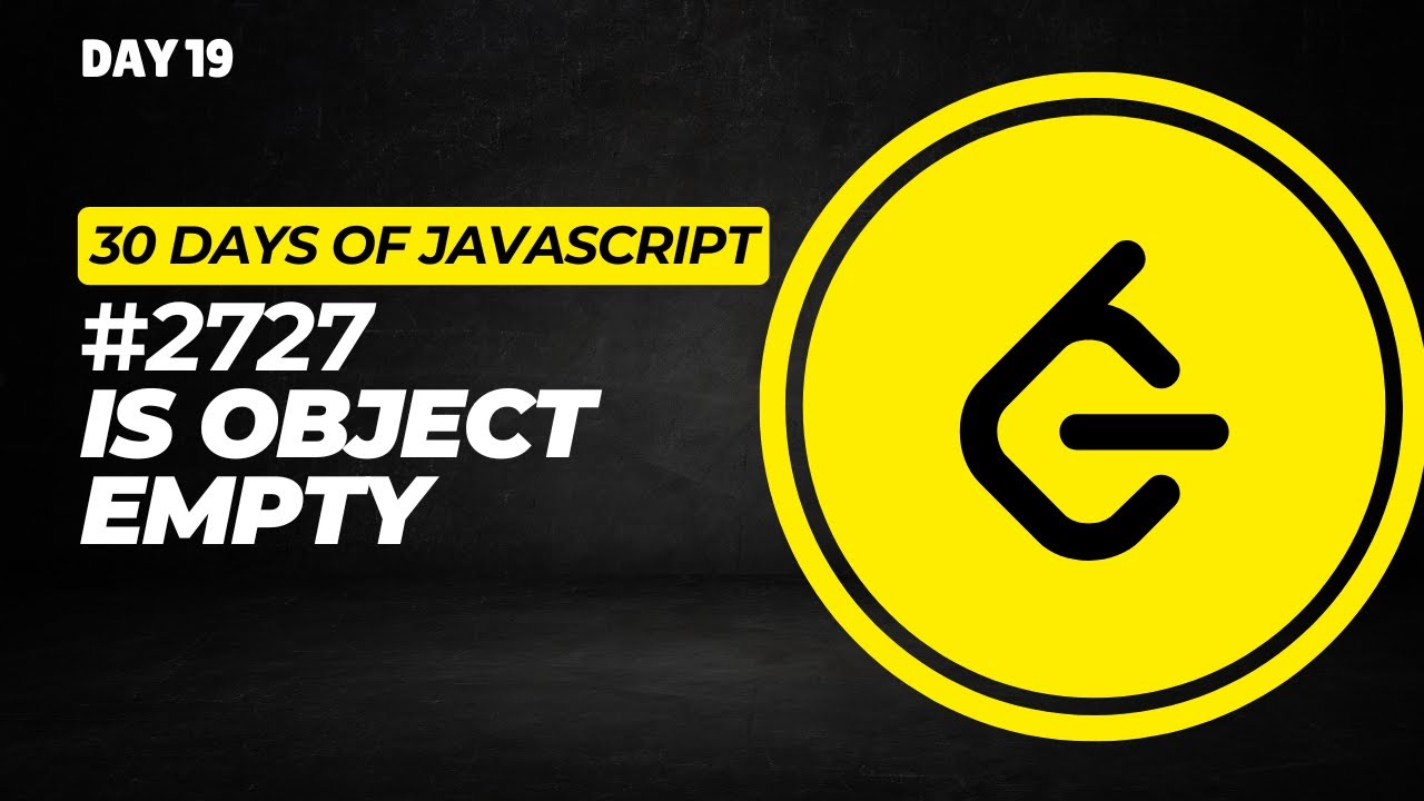 Day 19 | 2727. Is Object Empty &ndash; 30 Days of JavaScript Challenge | #thebtechguy