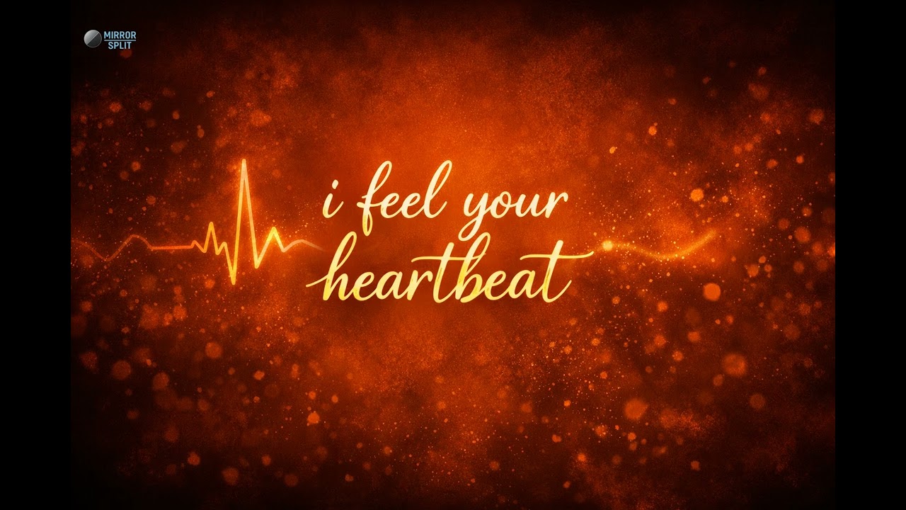 I feel your heartbeat