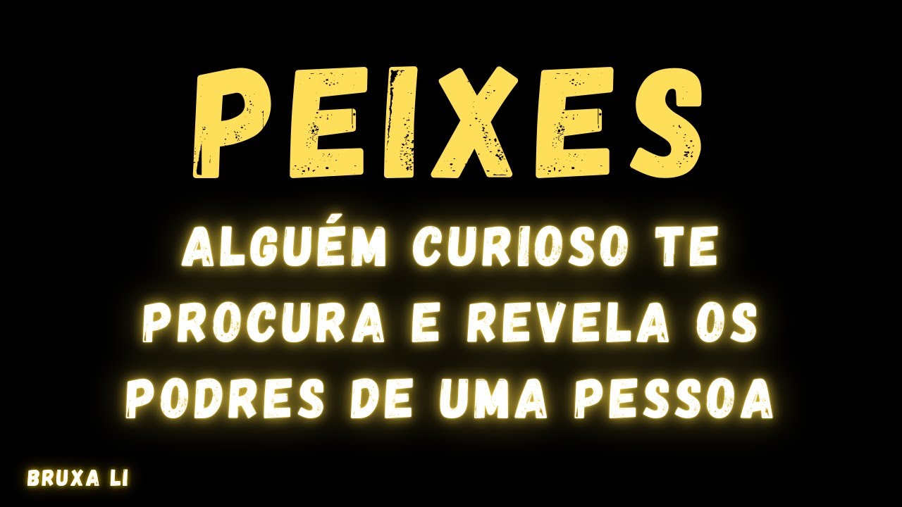 PEIXES♓ ALGUÉM CURIOSO TE PROCURA E REVELA OS PODRES DE UMA PESSOA