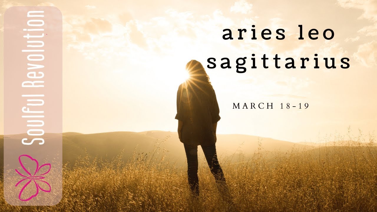 ARIES LEO SAGITTARIUS Trust yourself, your intuition on this one FIRE Sign March 18-19