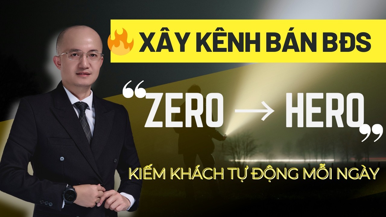 Hướng dẫn chi tiết xây kênh bán bất động sản trên Internet từ Zero to Hero