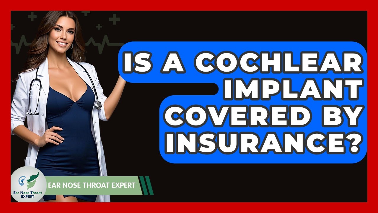 Is A Cochlear Implant Covered By Insurance? - Ear Nose Throat Expert