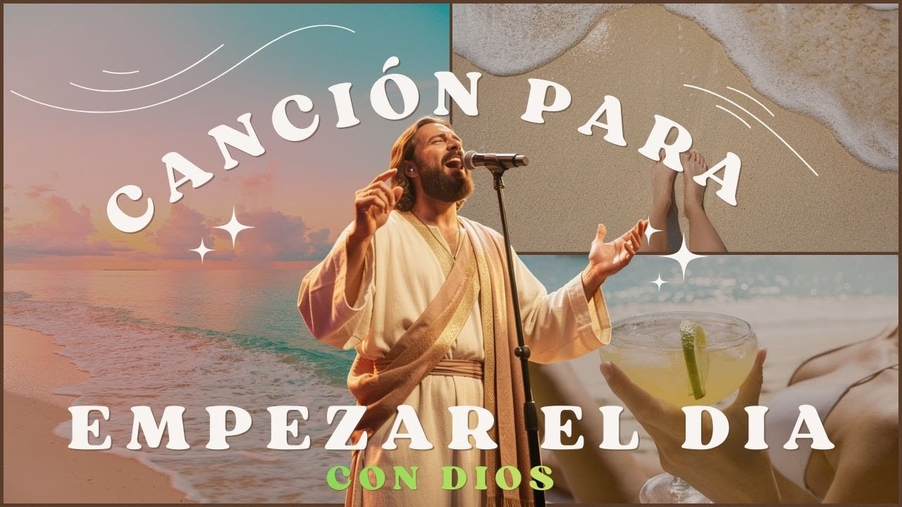 CANCION PARA EMPEZAR EL DIA CON DIOS - CANCION CRISTIANA ALABANZAS