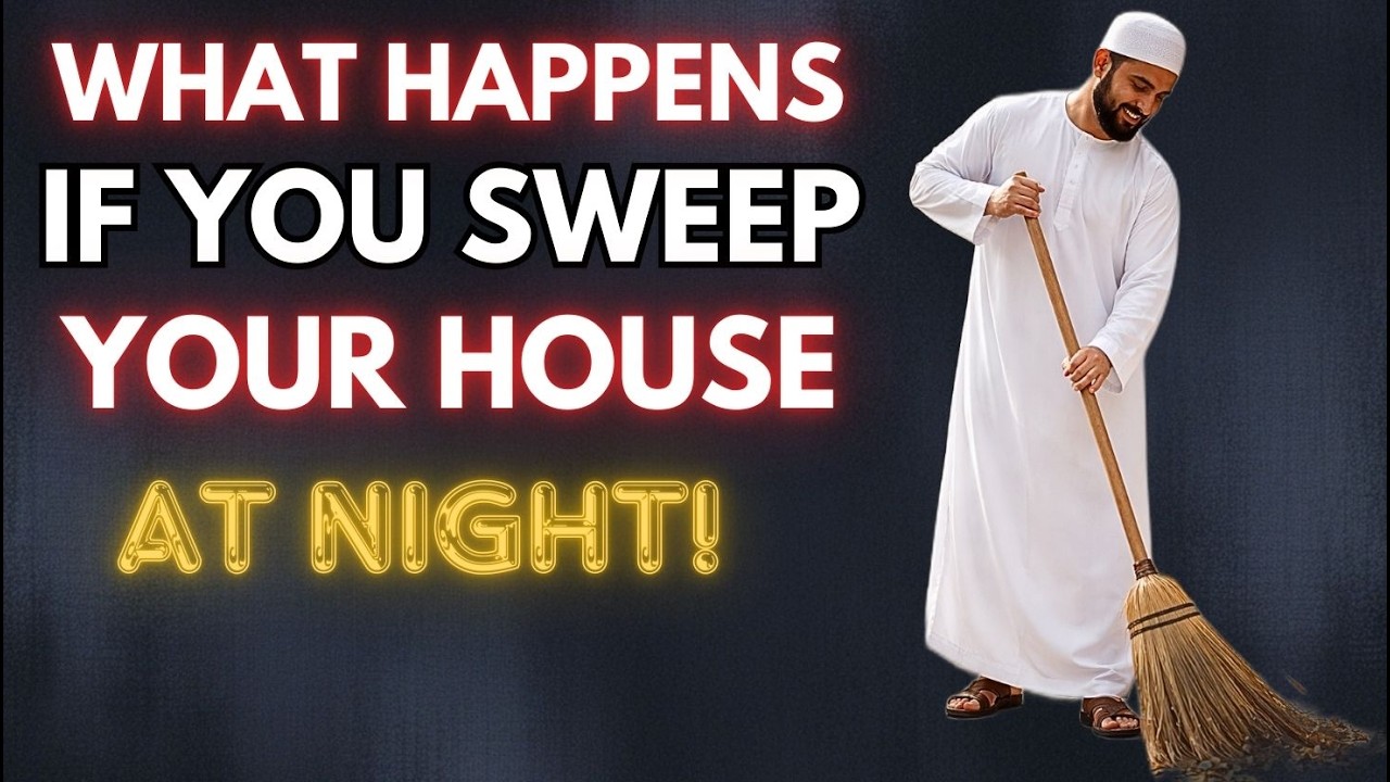 What happens if you sweep your house at night  A hidden Islamic wisdom you didn’t know