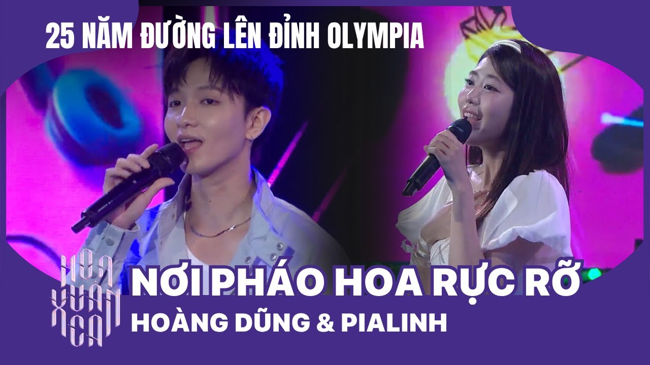 NƠI PHÁO HOA RỰC RỠ - Hoàng Dũng & PiaLinh | Kỷ niệm 25 năm Đường lên đỉnh Olympia