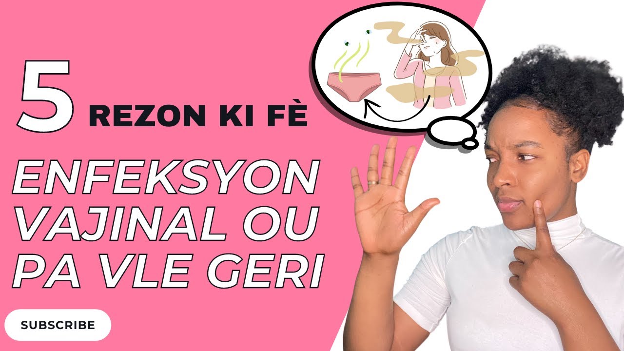 5 REZON KI FÈ ENFEKSYON VAJINAL OU A PAKA GERI