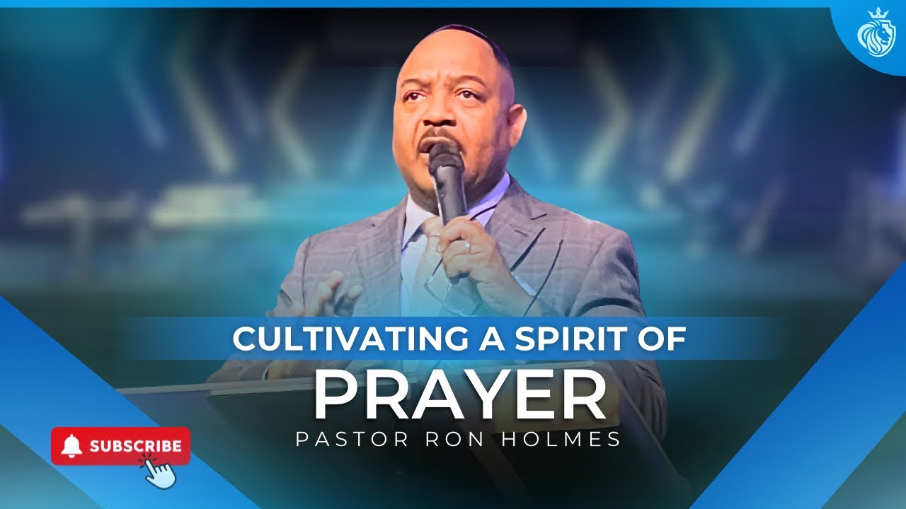 Cultivating A Spirit Of Prayer - Pastor Ron Holmes