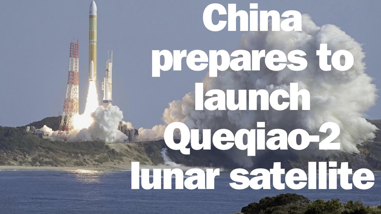 China prepares to launch Queqiao-2 lunar satellite.