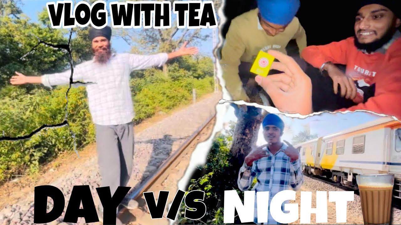Day 🌄v/s Night 🌃 vlog with TEA 🍵 and Fun 😂 @ravneet daal den bhi thik