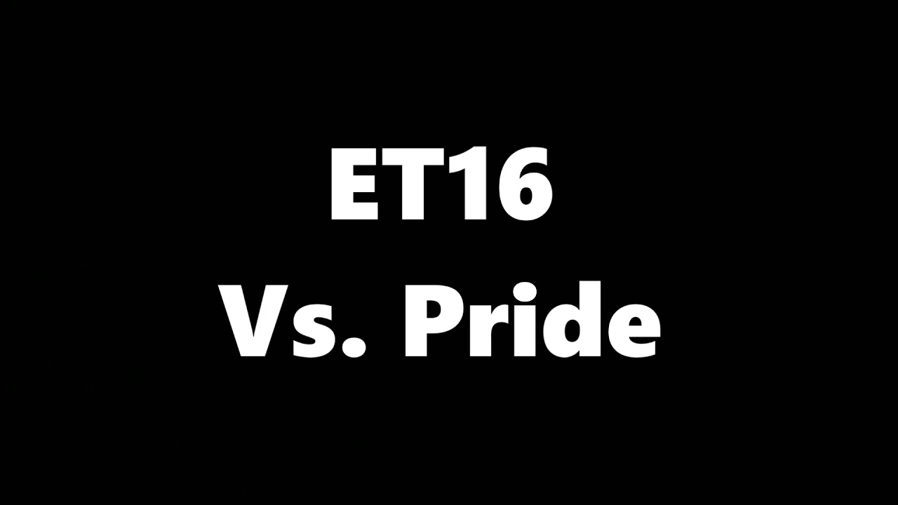 ET16 Vs. Pride