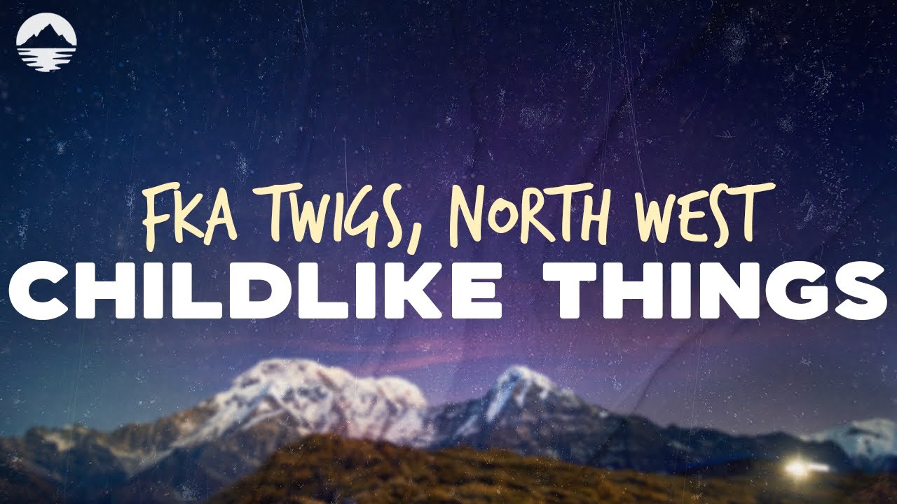 FKA Twigs, North West - Childlike Things | Text p&iacute;sně