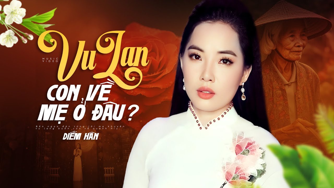Vu Lan Con Về Mẹ Ở Đ&acirc;u - Diễm H&acirc;n | Ca Kh&uacute;c H&aacute;t Về Mẹ Cảm Động Nghe 1000 Lần Vẫn Kh&oacute;c