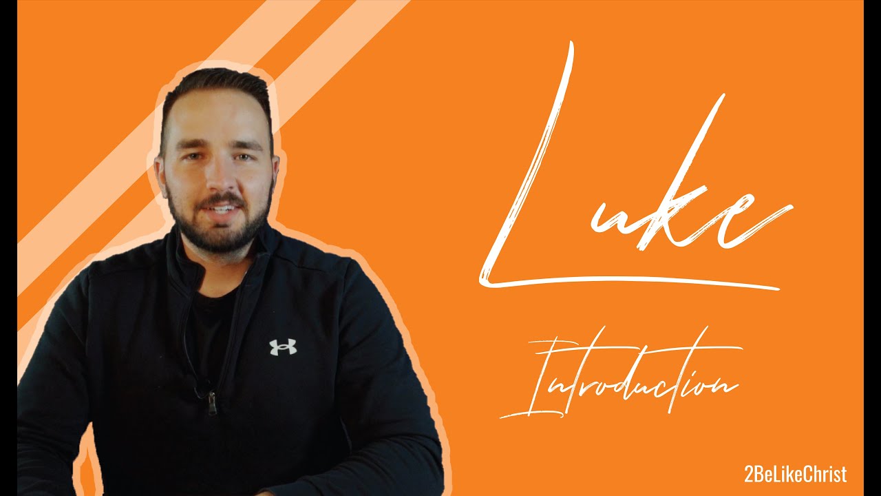 The Gospel of Luke Study - Introduction - 2BeLikeChrist