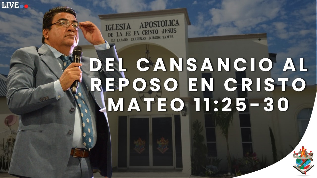 EN VIVO | DEL CANSANCIO AL REPOSO EN CRISTO – MATEO 11:25-30 | IAFCJ LÁZARO CÁRDENAS