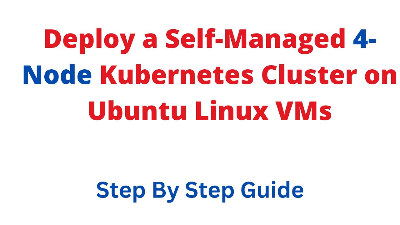 How To Deploy a Self-Managed Kubernetes Cluster on Ubuntu Linux - 4 Nodes (On Premise/Azure VMs/EC2)