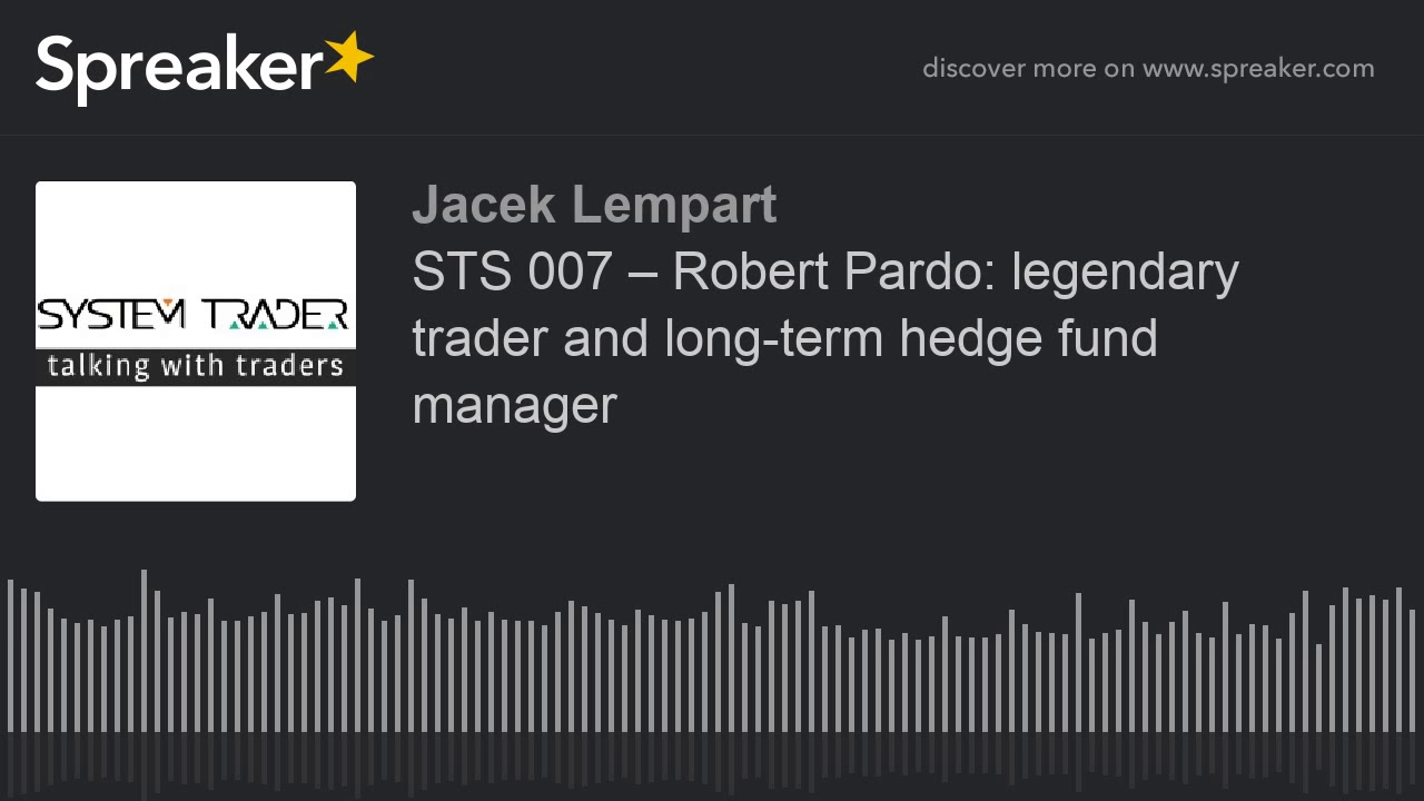 STS 007 – Robert Pardo: legendary trader and long-term hedge fund manager