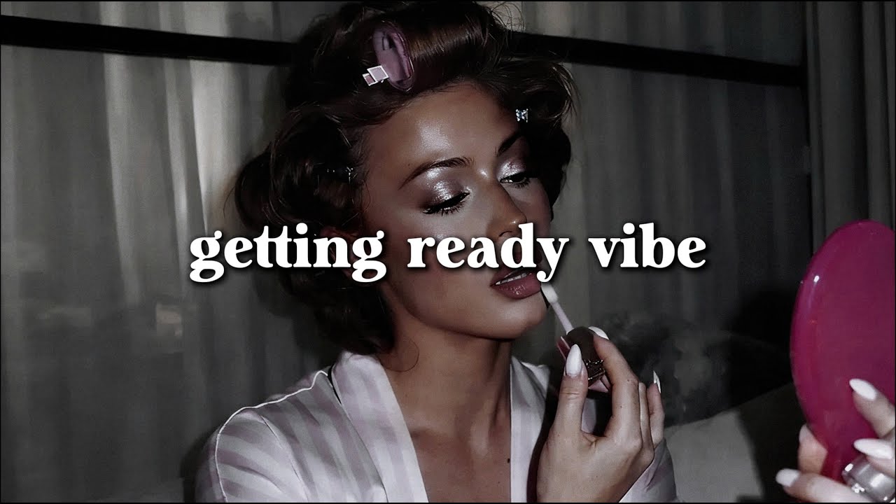 GRWM getting ready energy - Everybody is obsessed with you| feminine energy playlist
