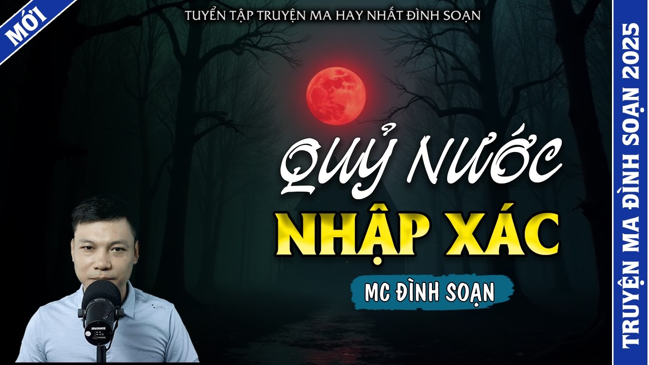TRUYỆN MA ĐÌNH SOẠN | QUỶ NƯỚC NHẬP XÁC | TRUYỆN MA 2026 MC ĐÌNH SOẠN KỂ LẠI