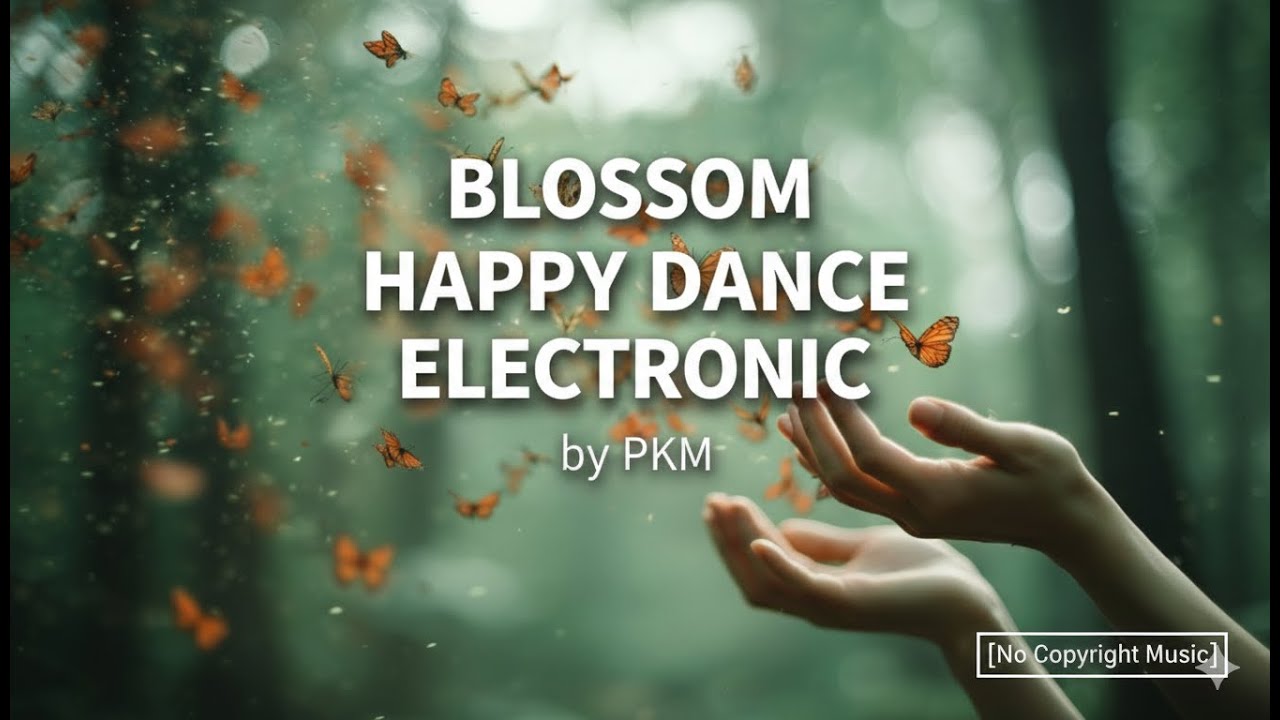 Blossom, Happy, Dance, Electronic by PKM [No Copyright Music]