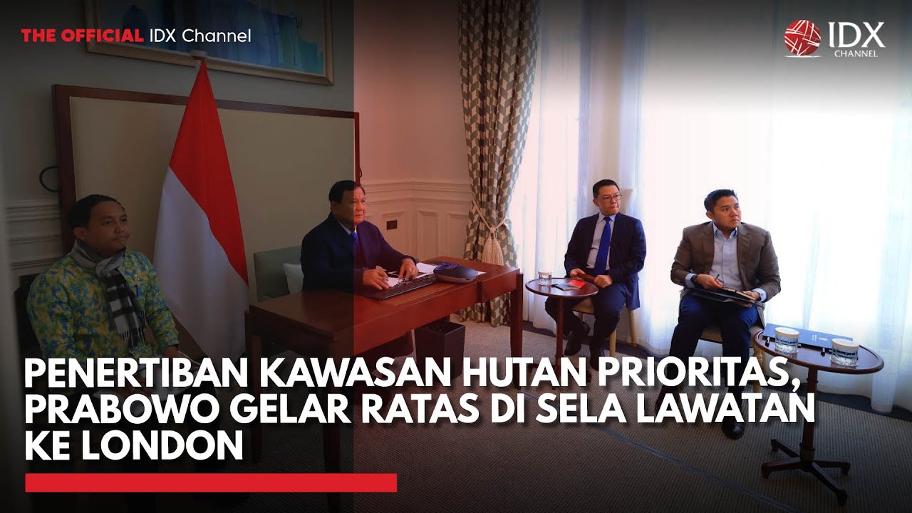 Penertiban Kawasan Hutan Prioritas, Prabowo Gelar Ratas di Sela Lawatan ke London | IDXC UPDATE